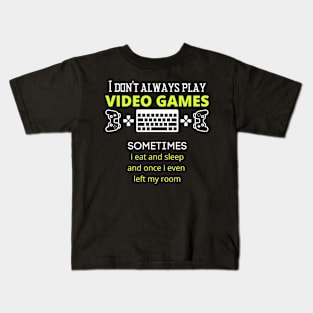 I Don't Always Play Video Games Fun slogan Kids T-Shirt